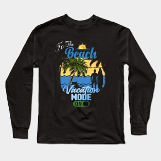 Vacation Mode On Long Sleeve T-Shirt